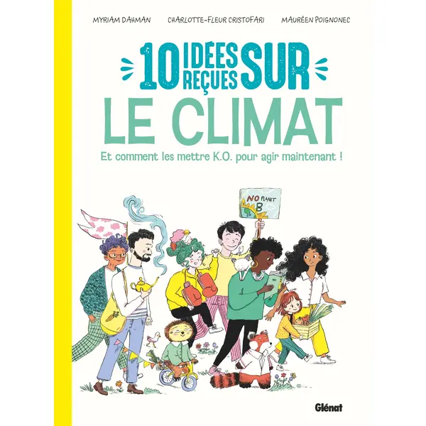 10 IDEES RECUES SUR LE CLIMAT - NOUVELLE EDITION - ET COMMENT LES METTRE K.O. POUR AGIR MAINTENANT